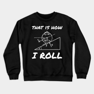 This Is How I Roll Funny Physics Engineering Tee Crewneck Sweatshirt